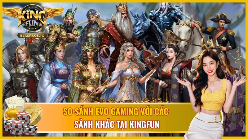 EVO Gaming KingFun và những ưu điểm của sảnh casino nổi tiếng 