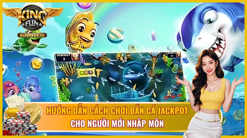 Chi tiết các bước tham gia Jackpot Fishing tại Kingfun 