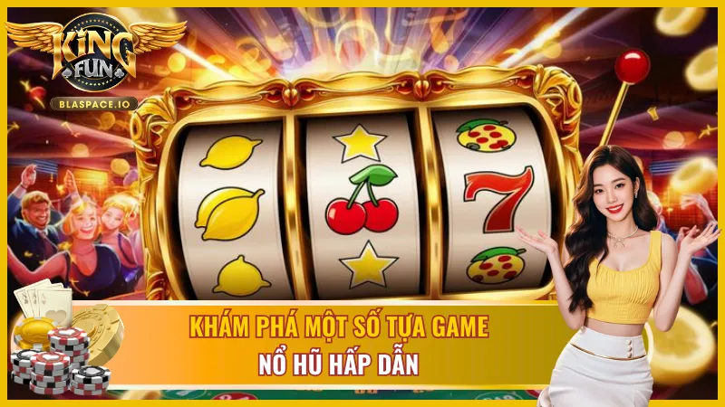 Một vài game Slots - Nổ hũ được ưa chuộng